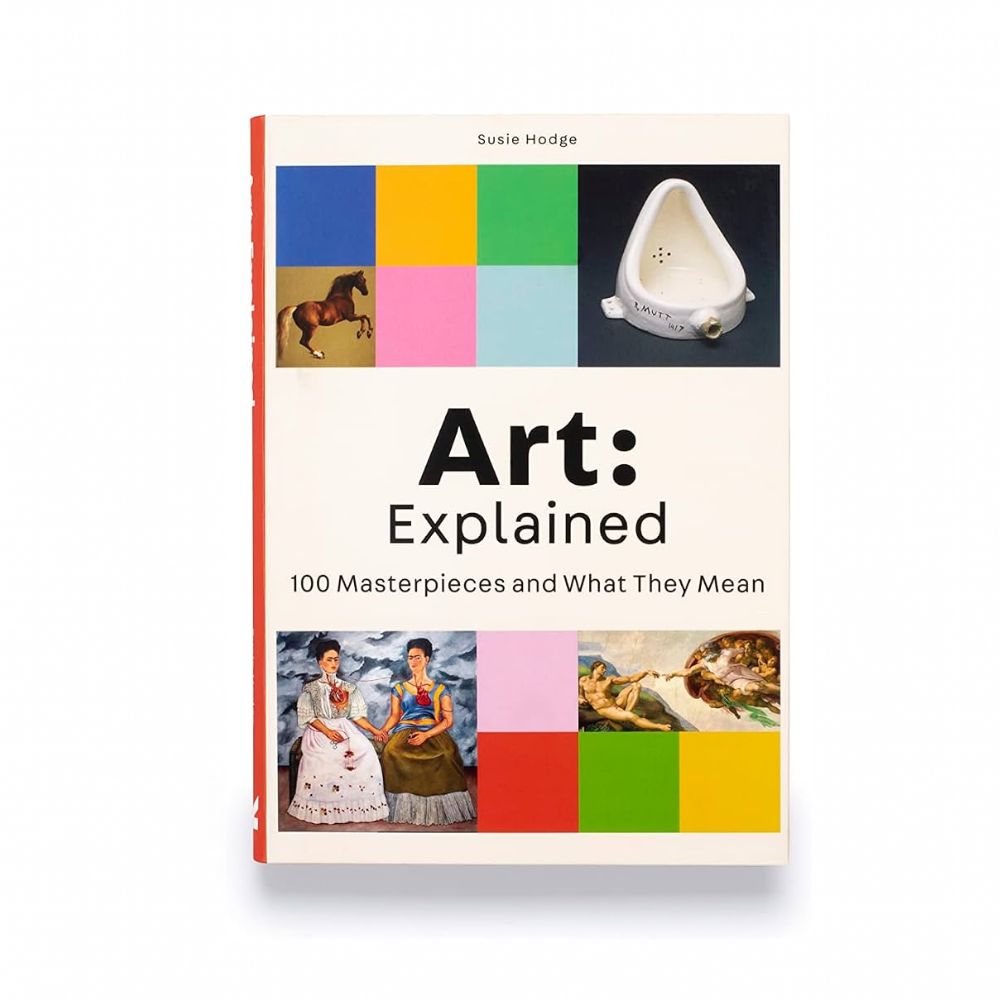 Art: Explained: 100 Masterpieces and What They Mean – Susie Hodge, Laurence King Publishing