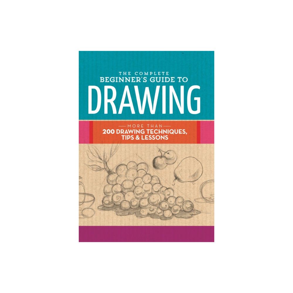 The Complete Beginner's Guide to Drawing – Walter Foster Creative Team, Walter Foster Publishing